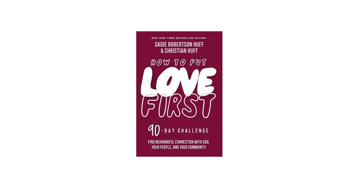 How to Put Love First: Find Meaningful Connection with God, Your People, and Your Community (a 90-Day Challenge) | 拾書所