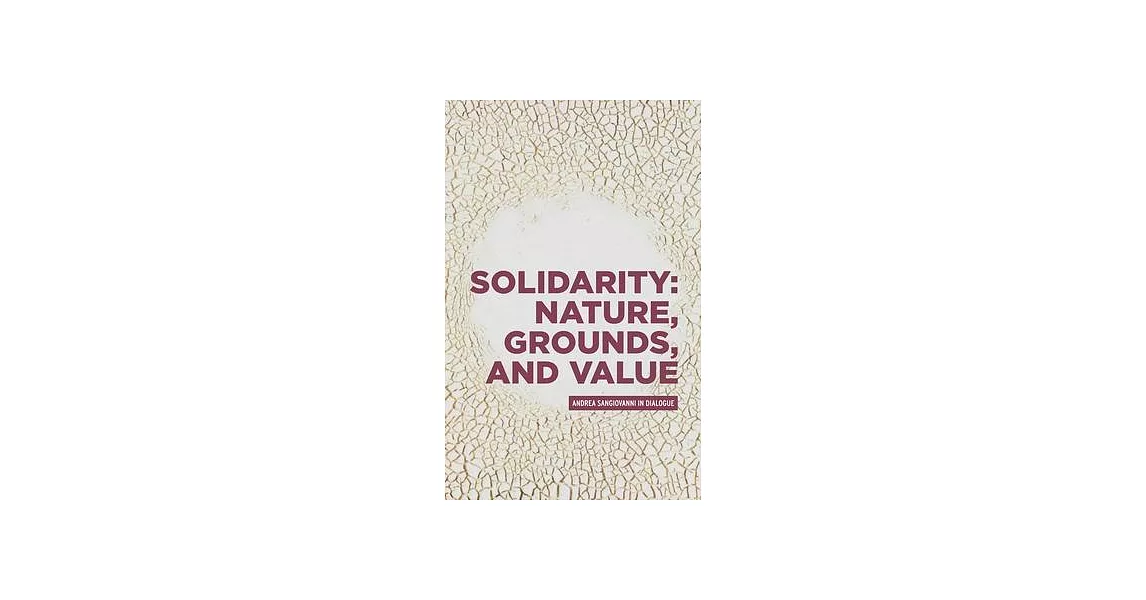 Solidarity: Nature, Grounds, and Value: Andrea Sangiovanni in Dialogue | 拾書所