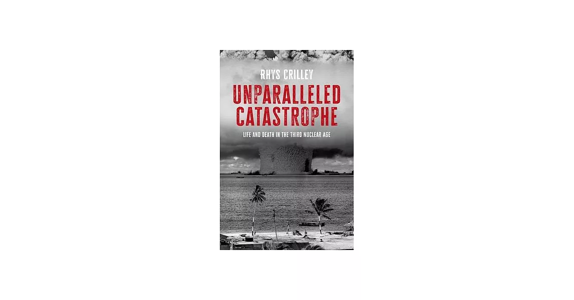 Unparalleled Catastrophe: Life and Death in the Third Nuclear Age | 拾書所