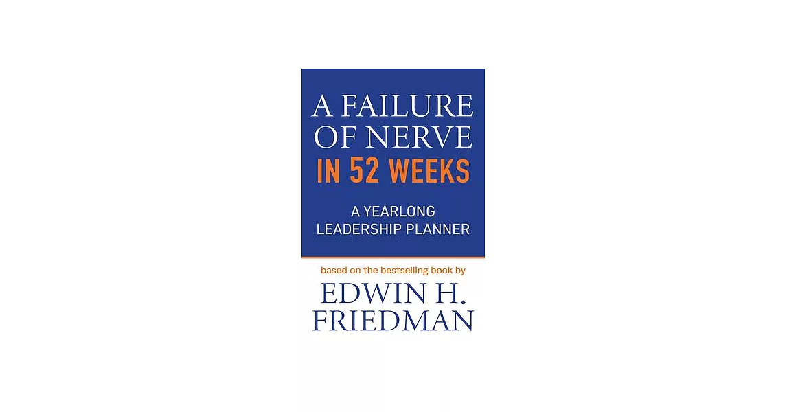 A Failure of Nerve in 52 Weeks: A Yearlong Leadership Planner | 拾書所