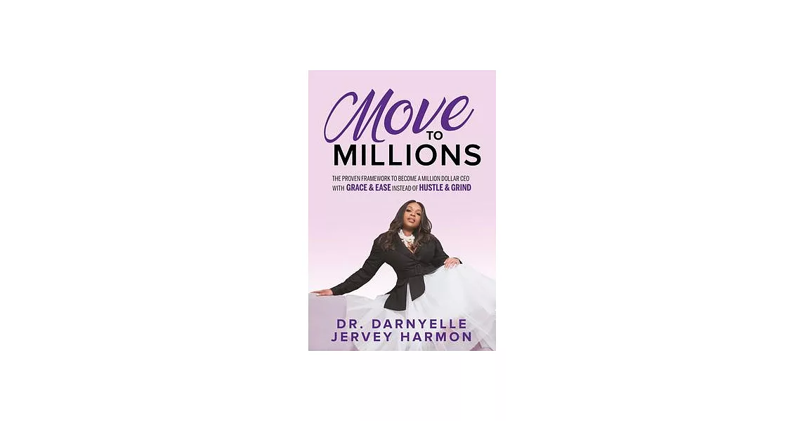 Move to Millions: The Proven Framework to Become a Million Dollar CEO with Grace & Ease Instead of Hustle & Grind | 拾書所