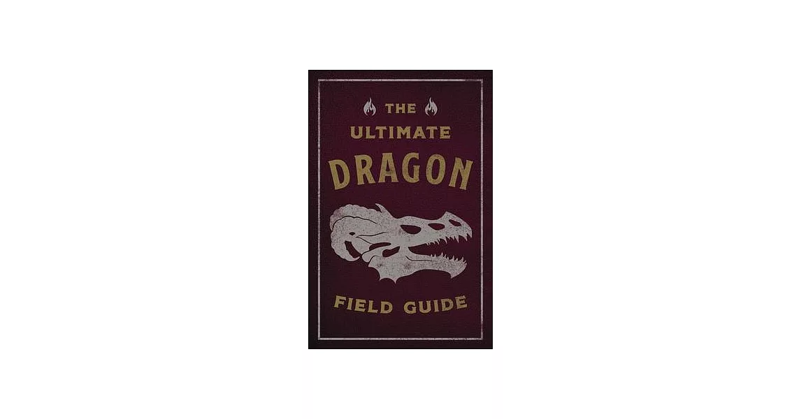 The Ultimate Dragon Field Guide: The Fantastical Explorer’s Handbook | 拾書所