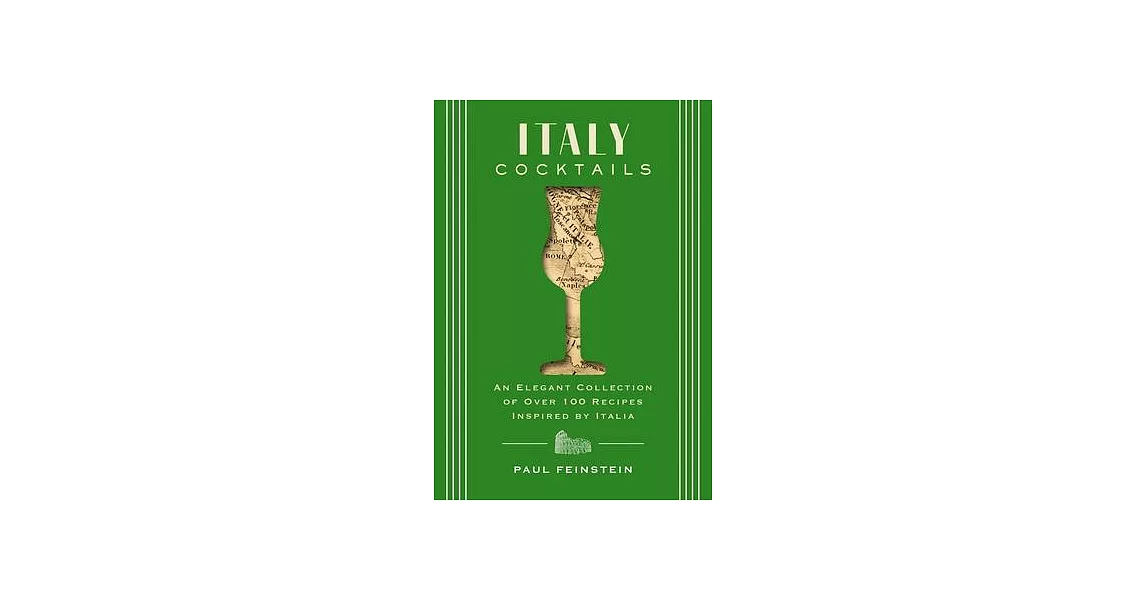 Italy Cocktails: An Elegant Collection of Over 100 Recipes Inspired by Italia | 拾書所