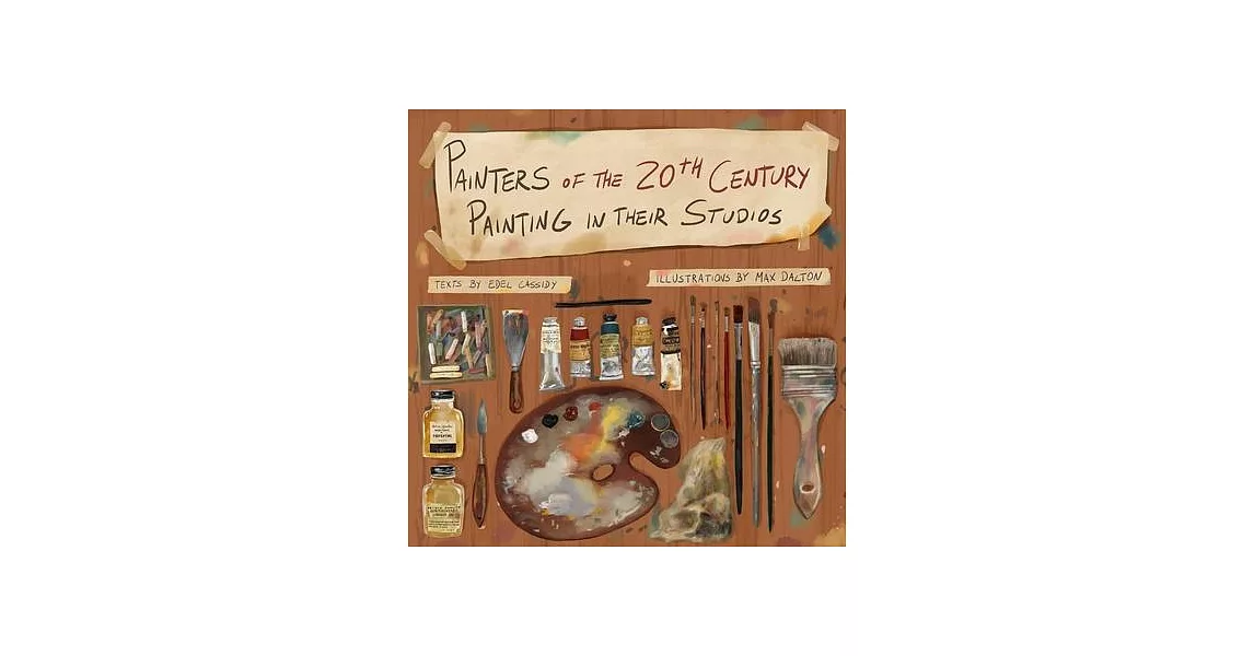 Painters of the 20th Century Painting in Their Studios: Illustrations by Max Dalton, Texts by Edel Cassidy | 拾書所