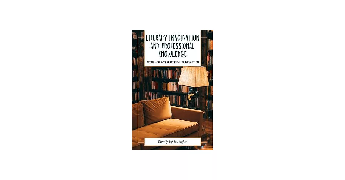 Literary Imagination and Professional Knowledge: Using Literature in Teacher Education | 拾書所