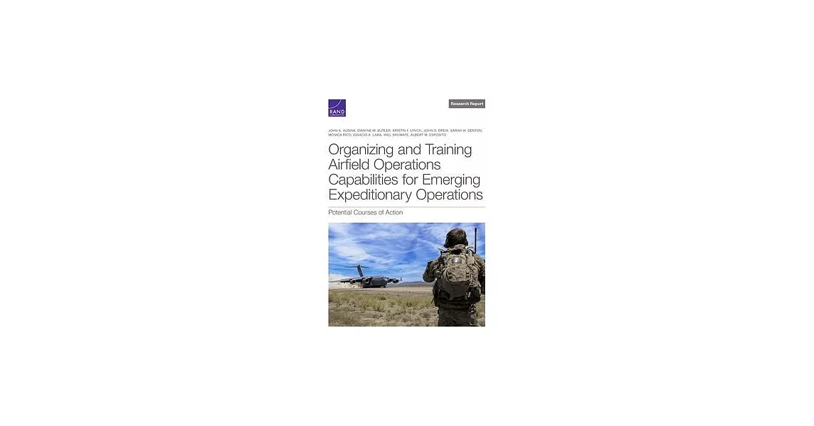 Organizing and Training Airfield Operations Capabilities for Emerging Expeditionary Operations: Potential Courses of Action | 拾書所