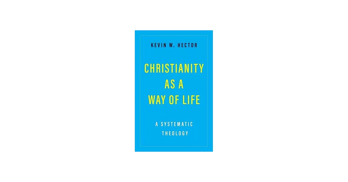 Christianity as a Way of Life: A Systematic Theology | 拾書所