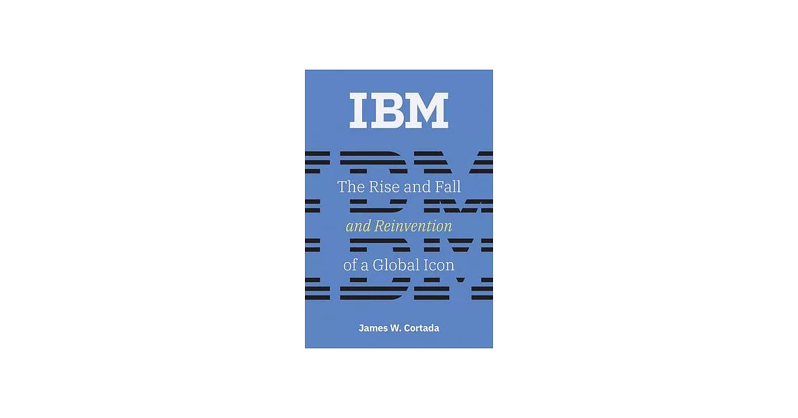 IBM: The Rise and Fall and Reinvention of a Global Icon | 拾書所