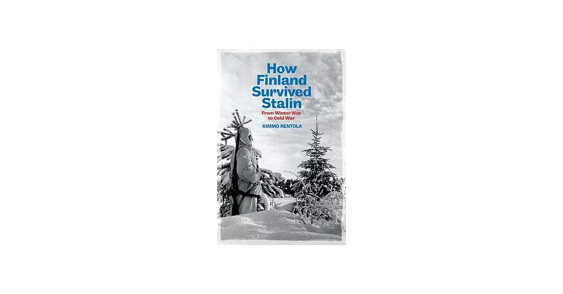 How Finland Survived Stalin: From Winter War to Cold War, 1939-1950 | 拾書所