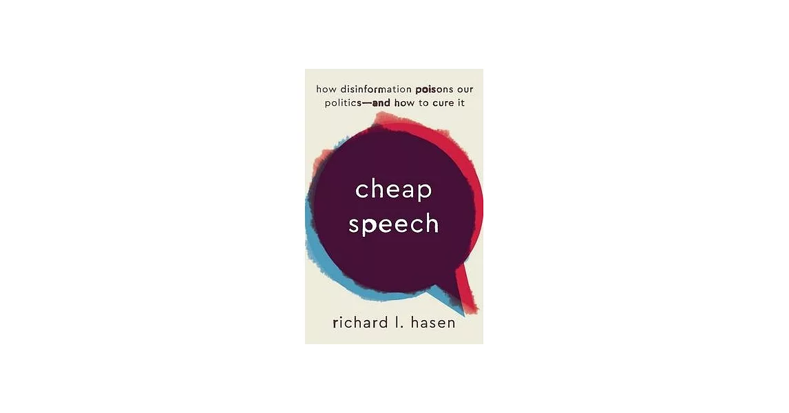 Cheap Speech: How Disinformation Poisons Our Politics--And How to Cure It | 拾書所
