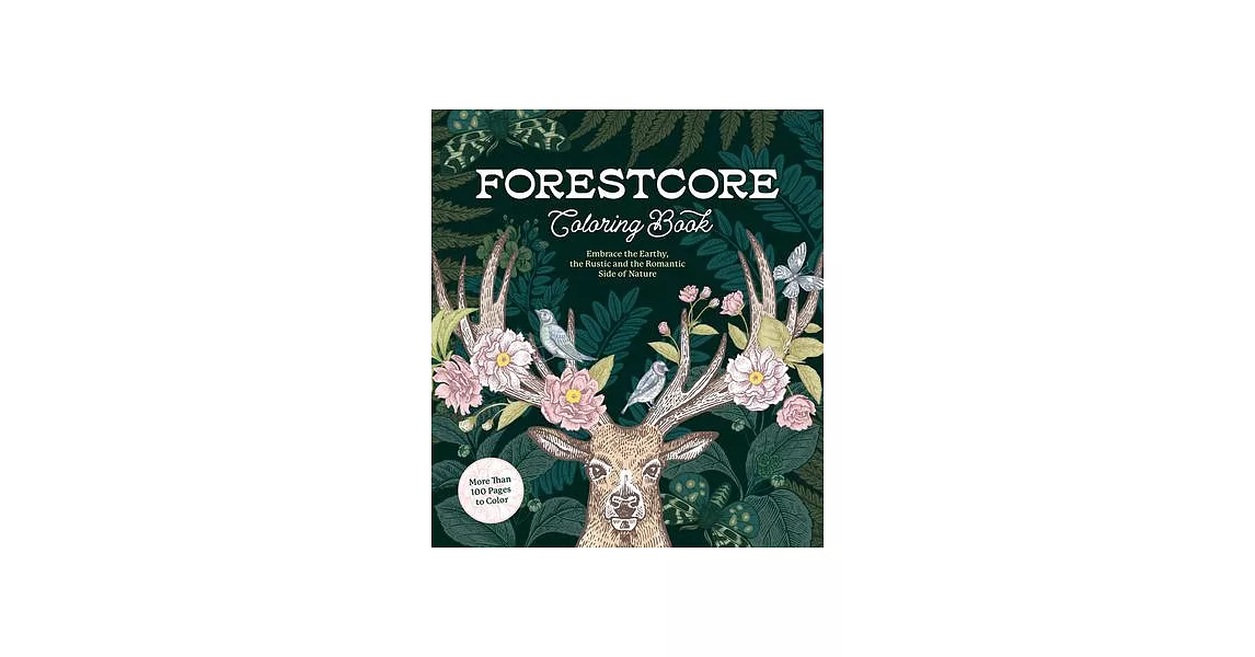 Forestcore Coloring Book: A Coloring Book to Embrace the Earthy, the Rustic, and the Romantic Side of Nature | 拾書所