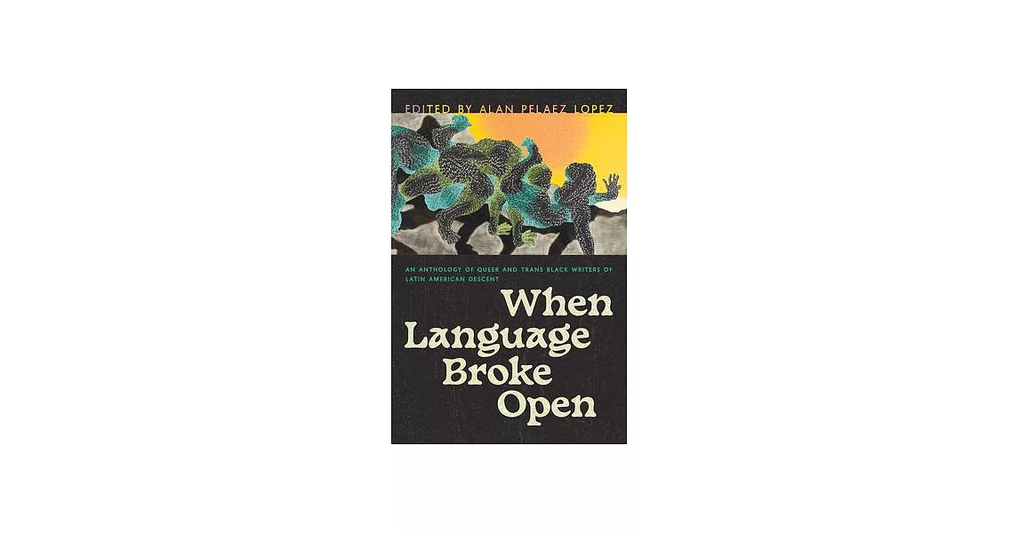 When Language Broke Open: An Anthology of Queer and Trans Black Writers of Latin American Descent | 拾書所