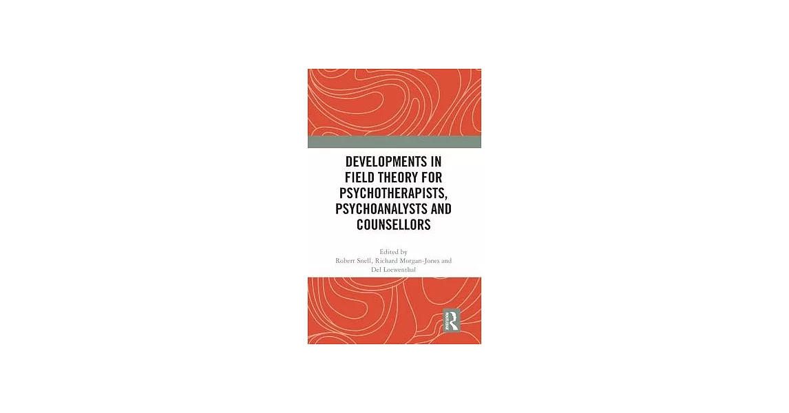 Developments in Field Theory for Psychotherapists, Psychoanalysts and Counsellors | 拾書所