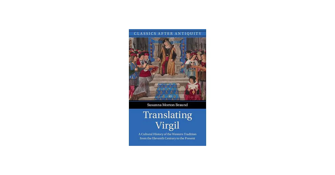 Translating Virgil: A Cultural History of the Western Tradition from the Eleventh Century to the Present | 拾書所