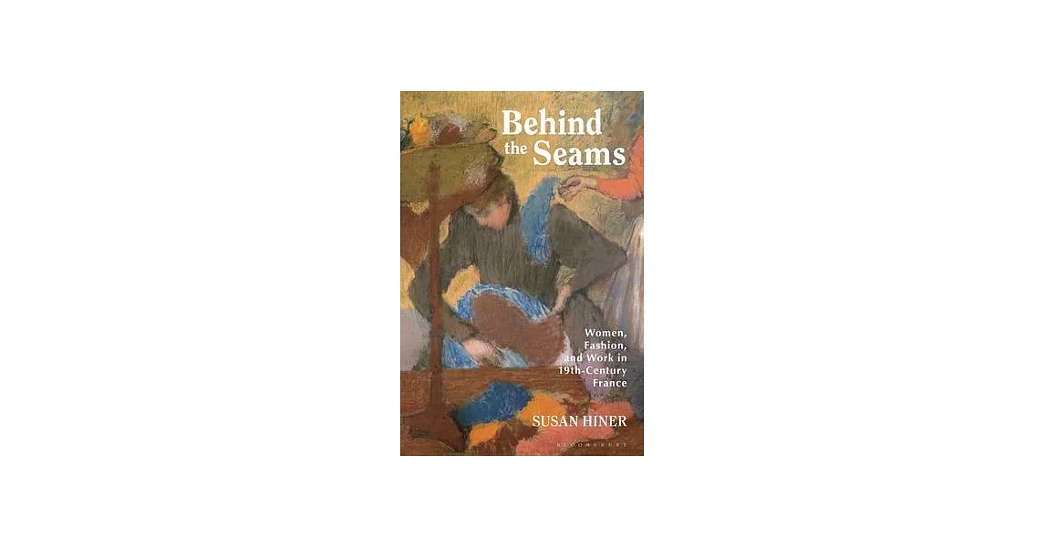 Behind the Seams: Women, Fashion, and Work in 19th-Century France | 拾書所