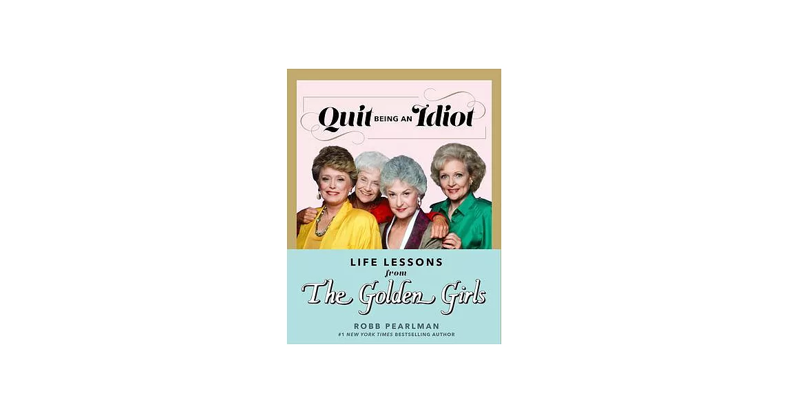 Quit Being an Idiot: Life Lessons from the Golden Girls | 拾書所
