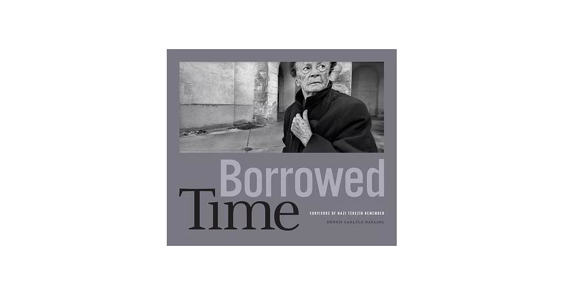 Borrowed Time: Survivors of Nazi Terezín Remember | 拾書所