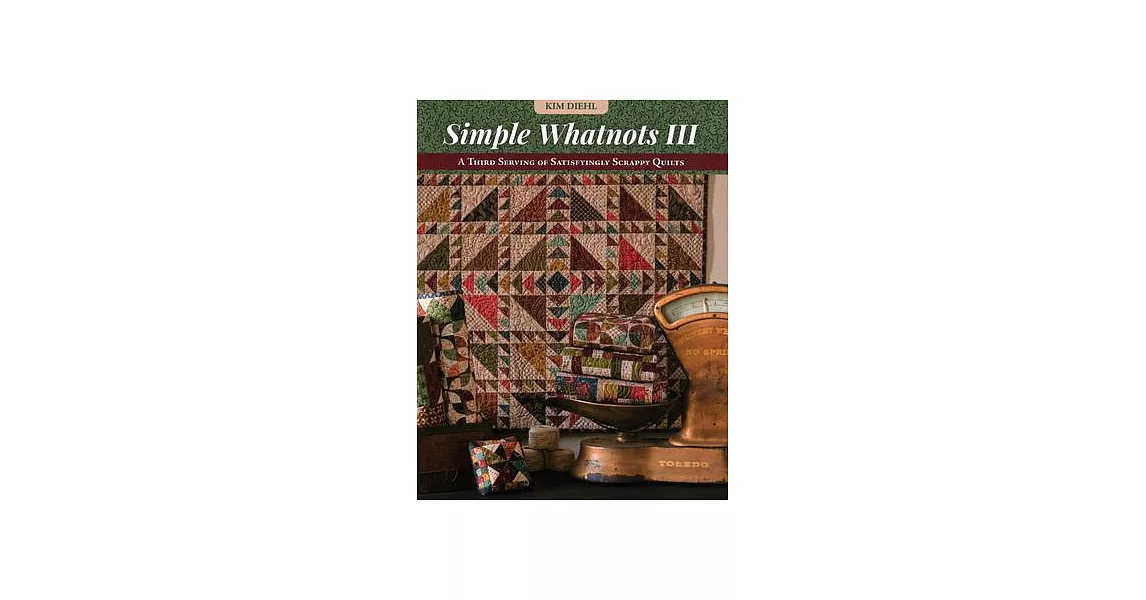 Simple Whatnots III: A Third Serving of Satisfyingly Scrappy Quilts | 拾書所