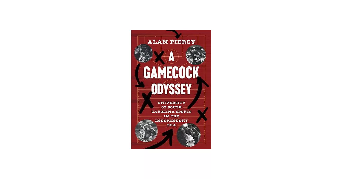 A Gamecock Odyssey: University of South Carolina Sports in the Independent Era, 1971-1991 | 拾書所
