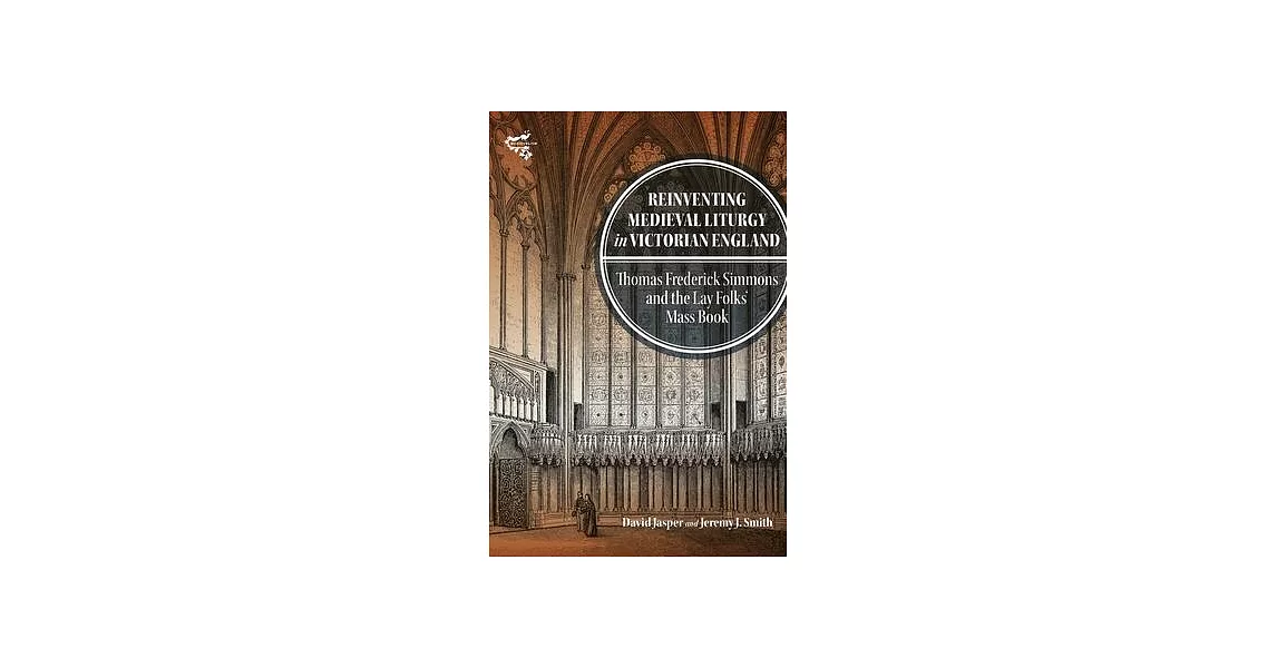 Reinventing Medieval Liturgy in Victorian England: Thomas Frederick Simmons and the Lay Folks’ Mass Book | 拾書所