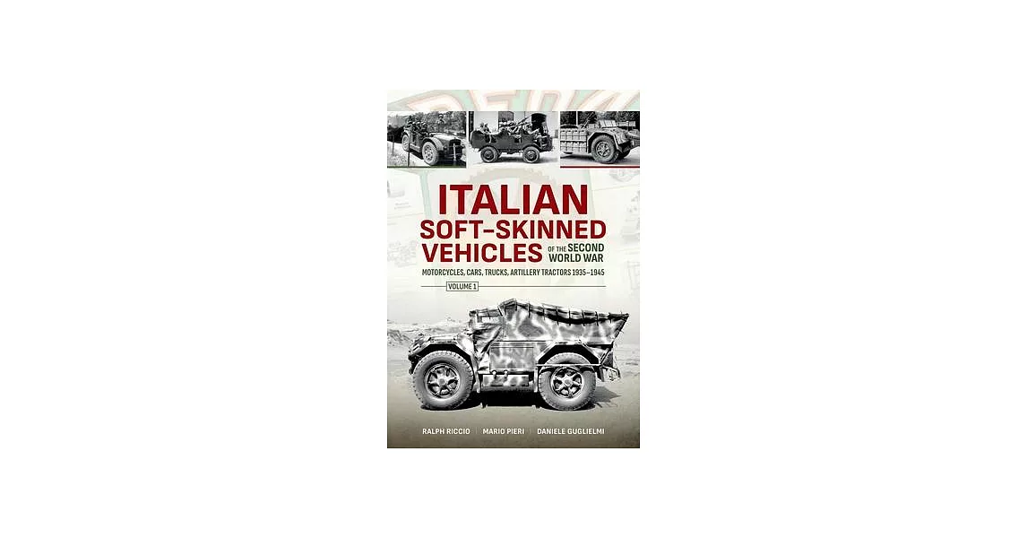 Italian Soft-Skinned Vehicles of the Second World War: Motorcycles, Cars, Trucks, Artillery Tractors 1935-1945 | 拾書所