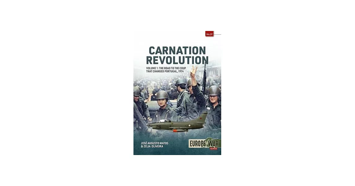 Carnation Revolution Volume 1: The Road to the Coup That Changed Portugal, 1974 | 拾書所