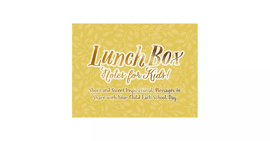 Lunch Box Notes: Short and Sweet Inspirational Messages to Share with Your Child Each School Day | 拾書所