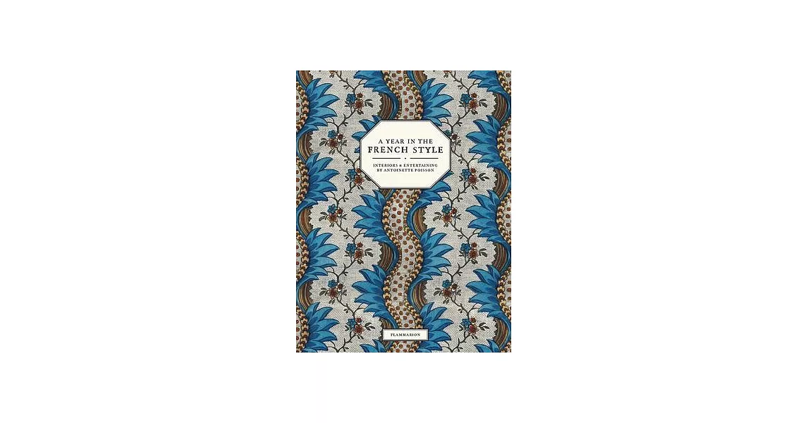 A Year in the French Style: Interiors & Entertaining by Antoinette Poisson | 拾書所