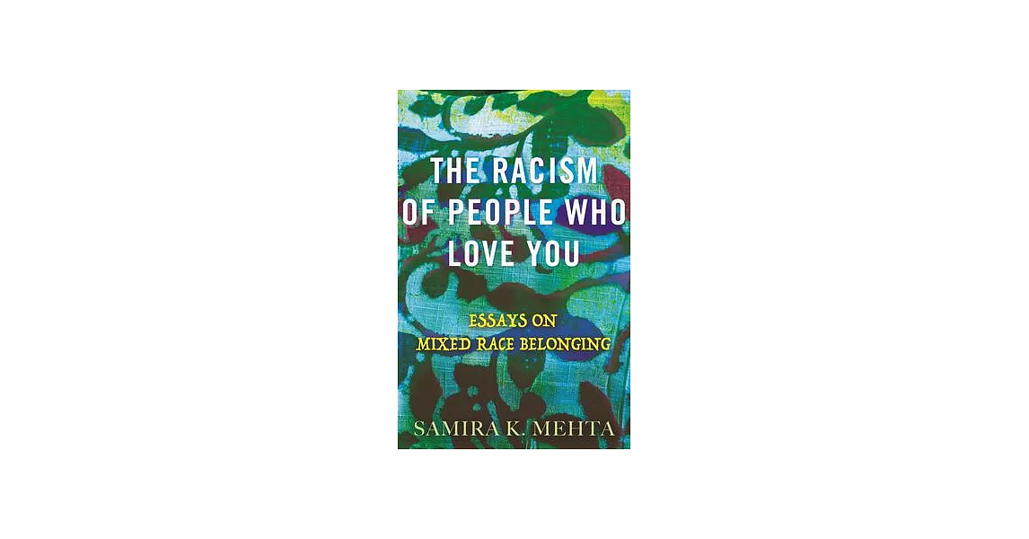 The Racism of People Who Love You: Essays on Mixed Race Belonging | 拾書所