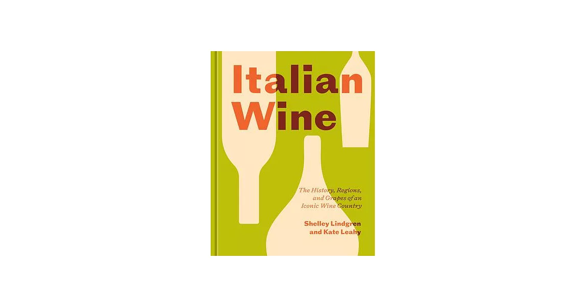 Italian Wine: The History, Regions, and Grapes of an Iconic Wine Country | 拾書所