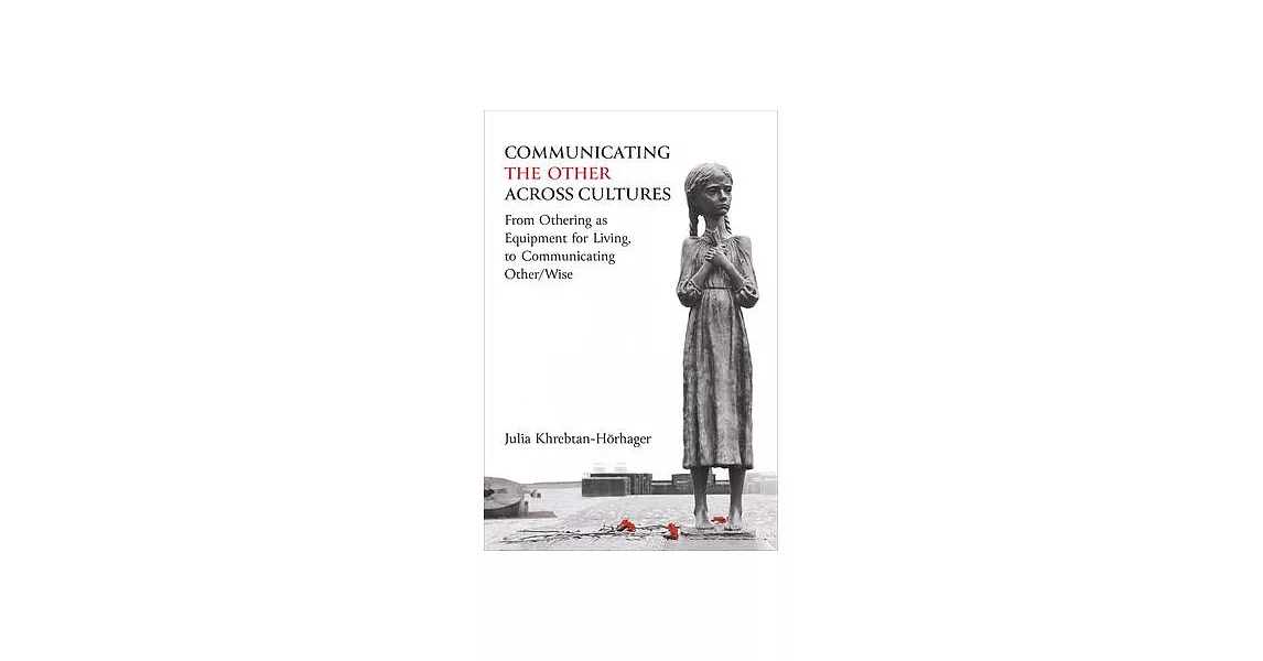 Communicating the Other Across Cultures: From Othering as Equipment for Living, to Communicating Other/Wise | 拾書所