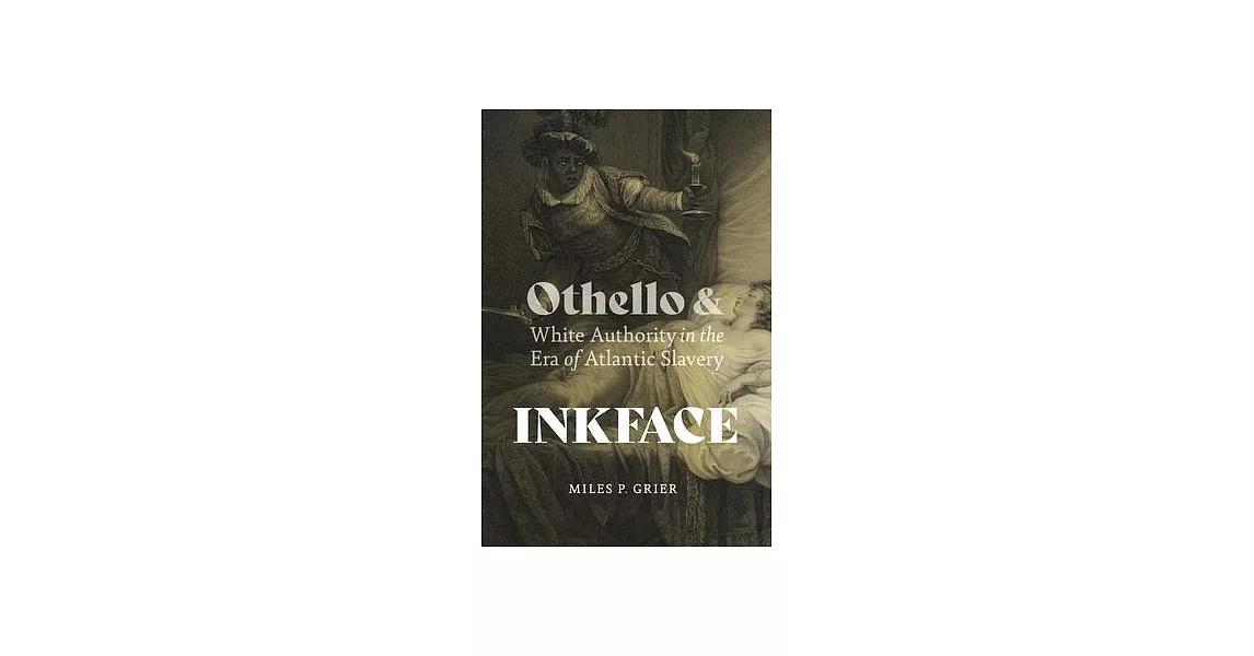 Inkface: Othello and White Authority in the Era of Atlantic Slavery | 拾書所