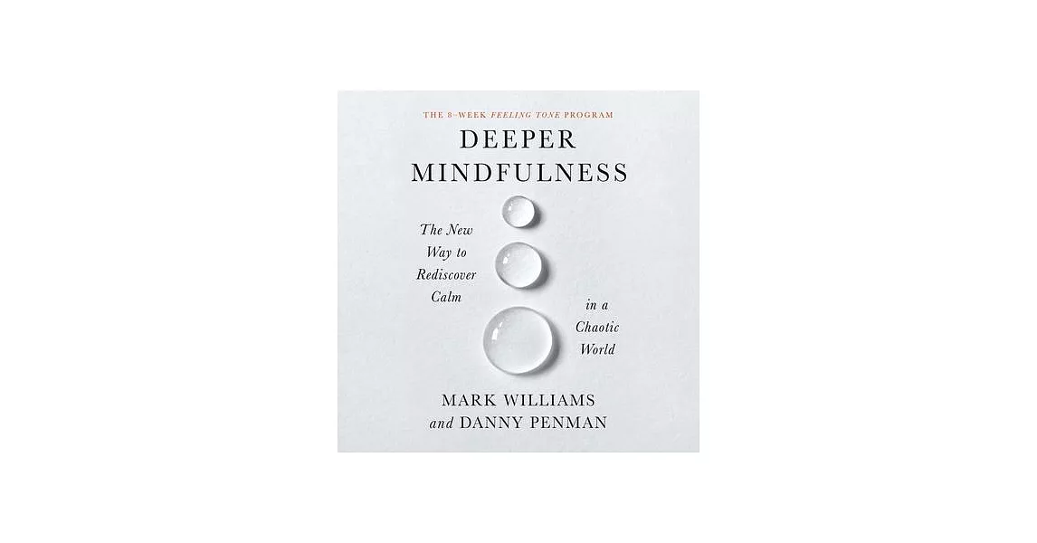 Deeper Mindfulness: The New Way to Rediscover Calm in a Chaotic World | 拾書所