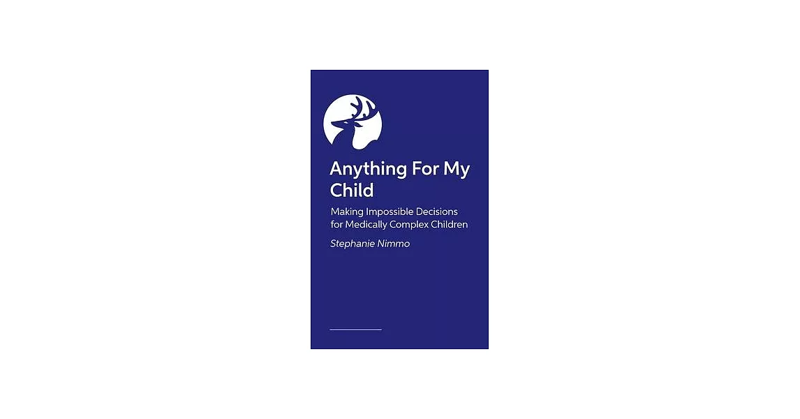Anything for My Child: Making Impossible Decisions for Medically Complex Children | 拾書所