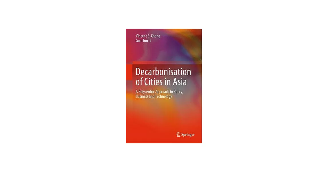 Decarbonisation of Cities in Asia: A Polycentric Approach to Policy, Business and Technology | 拾書所