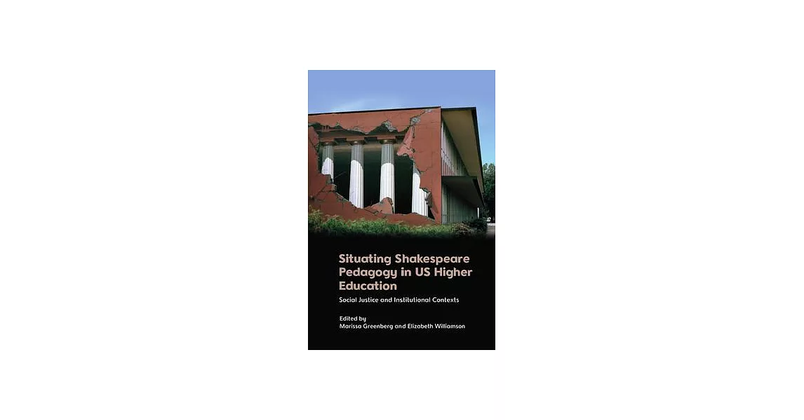 Situating Shakespeare Pedagogy in Us Higher Education: Social Justice and Institutional Contexts | 拾書所