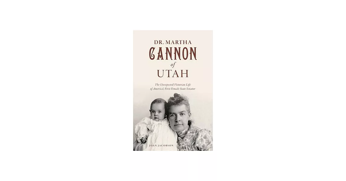 Dr. Martha Cannon of Utah: The Unexpected Victorian Life of America’s First Female State Senator | 拾書所