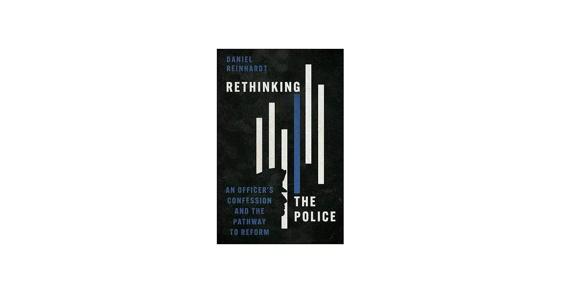 Rethinking the Police: An Officer’s Confession and the Pathway to Reform | 拾書所