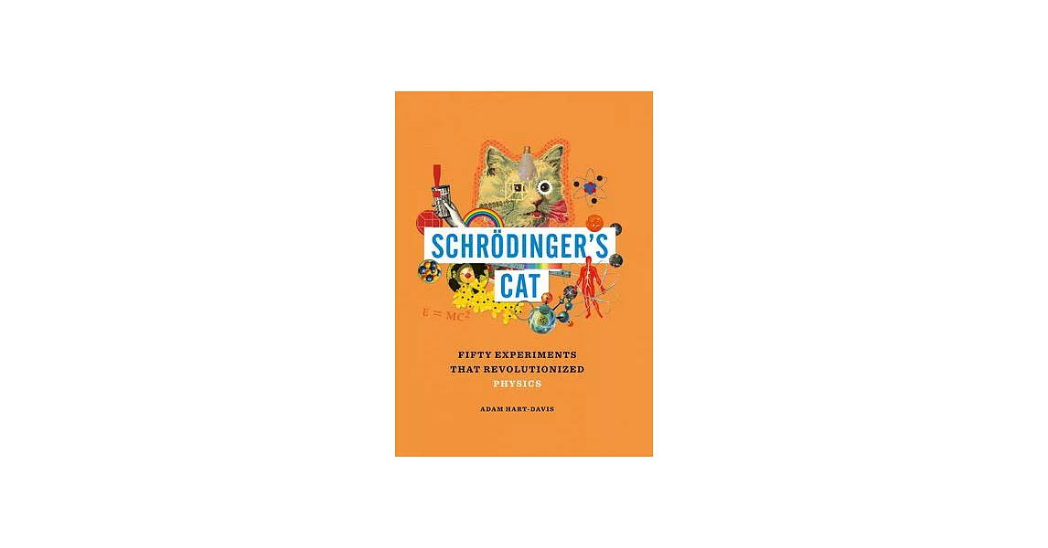 Schrödinger’s Cat: Fifty Experiments That Revolutionized Physics | 拾書所