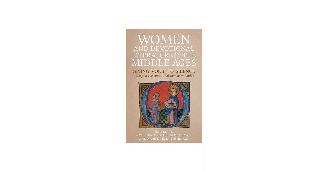 Women and Devotional Literature in the Middle Ages: Giving Voice to Silence. Essays in Honour of Catherine Innes-Parker | 拾書所