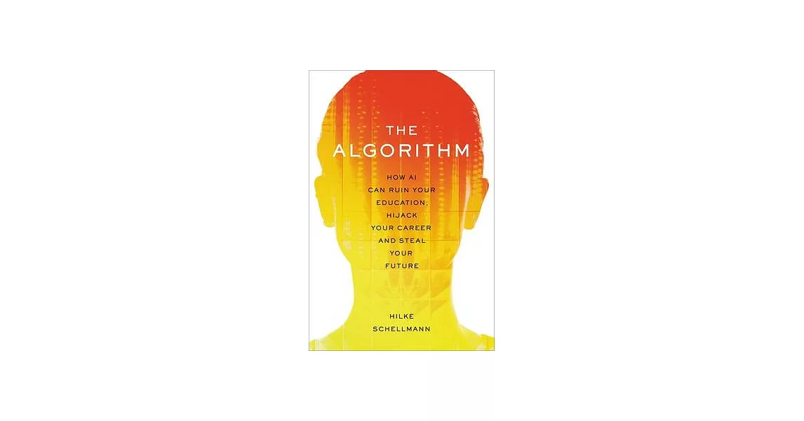 The Algorithm: How AI Can Ruin Your Education, Hijack Your Career, and Steal Your Future | 拾書所