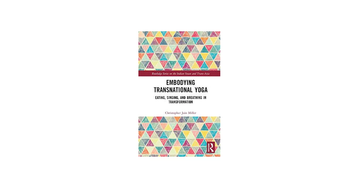 Embodying Transnational Yoga: Eating, Singing, and Breathing in Context | 拾書所