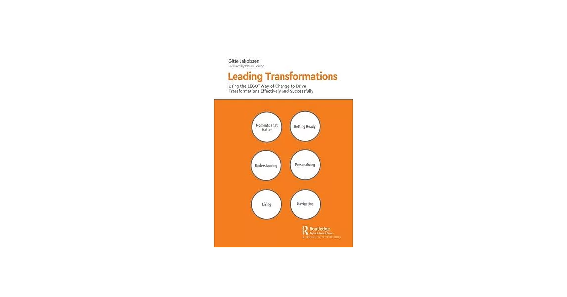 Leading Transformations: Using the Lego(r) Way of Change to Drive Transformations Effectively and Successfully | 拾書所