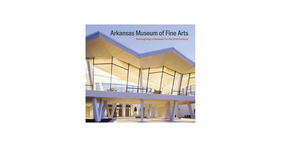 Arkansas Museum of Fine Arts: Reimagining a Museum for the 21st Century | 拾書所