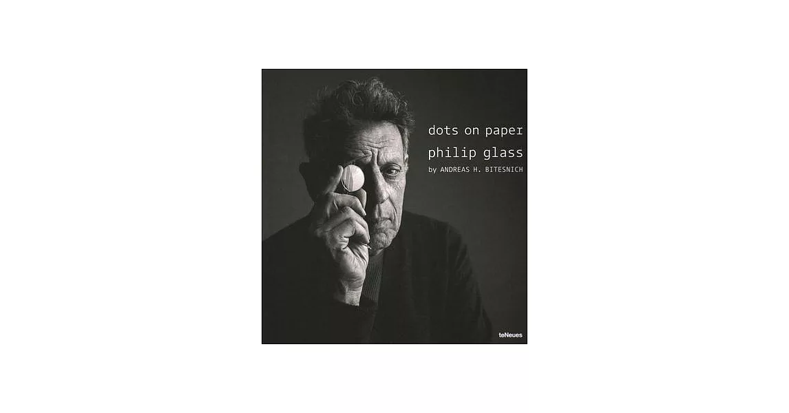 Dots on Paper: Philip Glass by Andreas H. Bitesnich | 拾書所