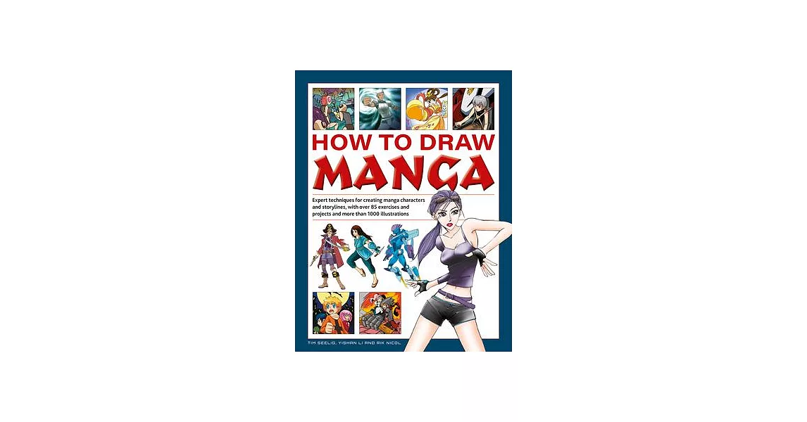 How to Draw Manga: Expert Techniques for Creating Manga Characters and Storylines, with Over 85 Exercises and Projects, and More Than 100 | 拾書所