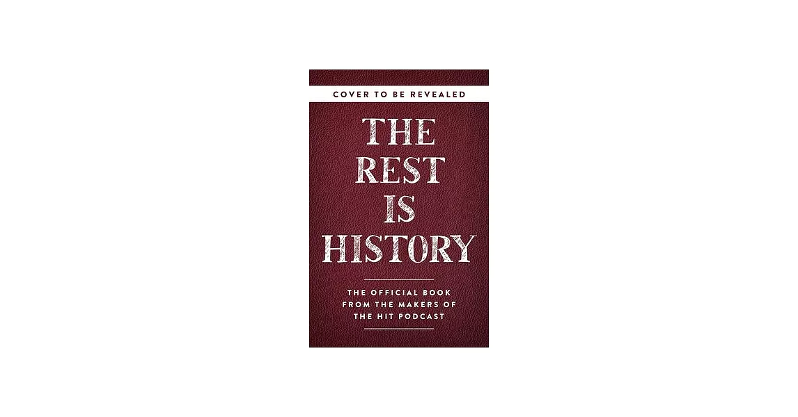 The Rest Is History: From Ancient Rome to Modern China--History’s Most Curious Questions, Answered | 拾書所