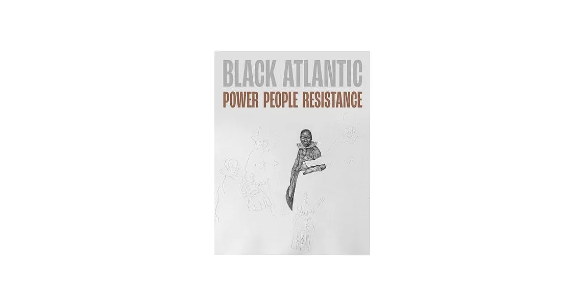 Black Atlantic: Power, People, Resistance | 拾書所