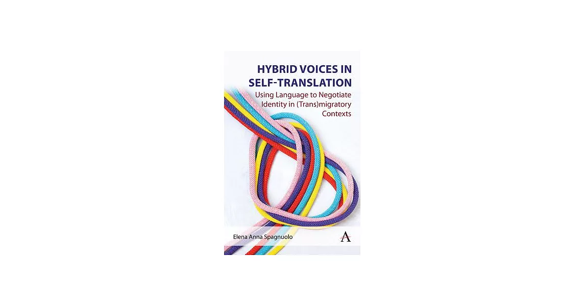 Hybrid Voices in Self-Translation: Using Language to Negotiate Identity in (Trans)Migratory Contexts | 拾書所