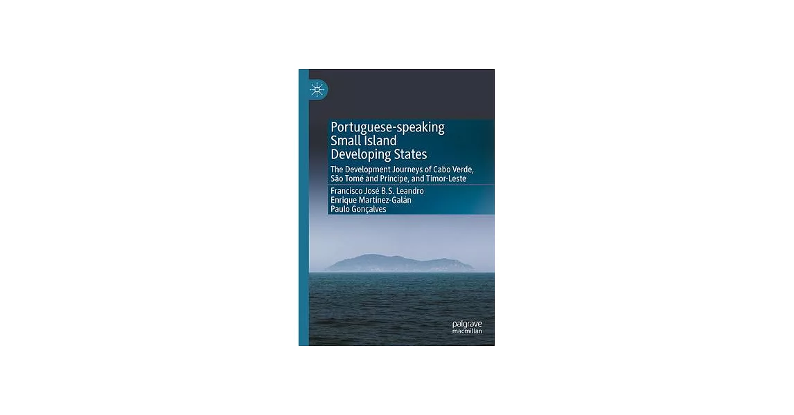 Portuguese-Speaking Small Island Developing States: The Development Journeys of Cabo Verde, São Tomé and Príncipe, and Timor-Leste | 拾書所